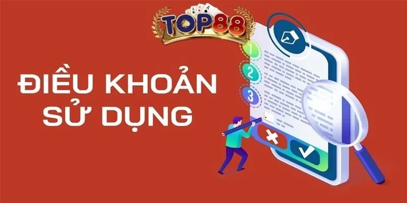 Tìm hiểu sơ lược về điều khoản sử dụng của Top88